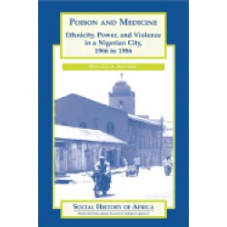 poison and medicine ethnicity power and violence in a nigerian city 1966 to