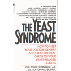 yeast syndrome how to help your doctor identify and treat the real cause of