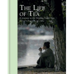 life of tea a journey to the world s finest teas