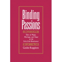 binding passions tales of magic marriage and power at the end of the renais