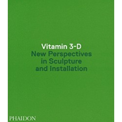 vitamin 3 d new perspectives in sculpture and installation