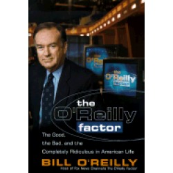 oreilly factor the good the bad and the completely ridiculous in american l