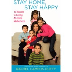 stay home stay happy 10 secrets to loving at home motherhood