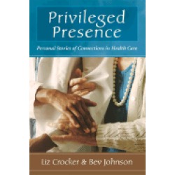 privileged presence personal stories of connections in health care