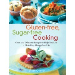 gluten free sugar free cooking over 200 delicious recipes to help you live