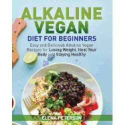 alkaline vegan diet for beginners easy and delicious alkaline vegan recipes