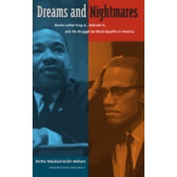 dreams and nightmares martin luther king jr malcolm x and the struggle for