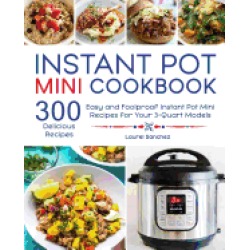 instant pot mini cookbook 300 easy and foolproof instant pot mini recipes f