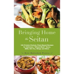bringing home the seitan 100 protein packed plant based recipes for delicio