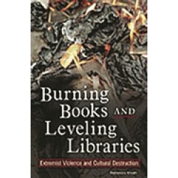 burning books and leveling libraries extremist violence and cultural destru