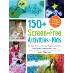 150 screen free activities for kids the very best and easiest playtime acti