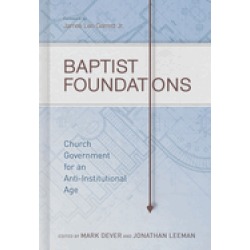 baptist foundations church government for an anti institutional age