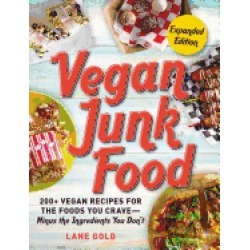 vegan junk food expanded edition 200 vegan recipes for the foods you crave