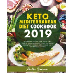 keto mediterranean diet cookbook 2019 a ketogenic solution with 100 low car