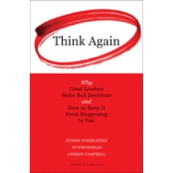 think again why good leaders make bad decisions and how to keep it from hap