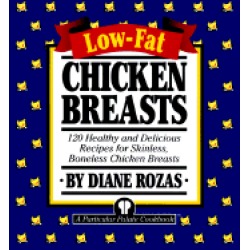 low fat chicken breasts 120 healthy and delicious recipes for skinless bone