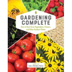 gardening complete how to best grow vegetables flowers and other outdoor pl