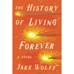history of living forever a novel