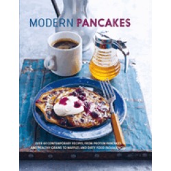 modern pancakes over 60 contemporary recipes from protein pancakes and heal