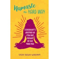 namaste the hard way a daughters journey to find her mother on the yoga mat