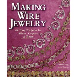 making wire jewelry 60 easy projects in silver copper and brass