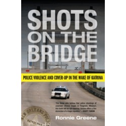 shots on the bridge police violence and cover up in the wake of katrina