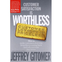 customer satisfaction is worthless customer loyalty is priceless how to mak