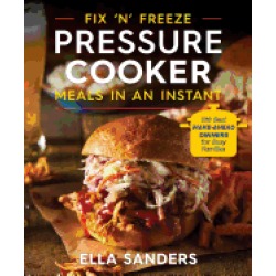 fix n freeze pressure cooker meals in an instant 100 best make ahead dinner