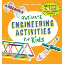 awesome engineering activities for kids 50 exciting steam projects to desig