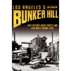 los angeless bunker hill pulp fictions mean streets and film noirs ground z