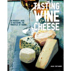 tasting wine and cheese an insiders guide to mastering the principles of pa