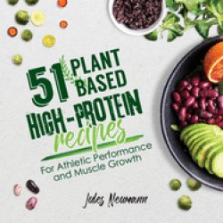 51 plant based high protein recipes for athletic performance and muscle gro