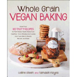 whole grain vegan baking more than 100 tasty recipes for plant based treats