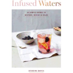 infused waters 50 simple gorgeous drinks for ultimate hydration and health