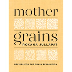 mother grains recipes for the grain revolution