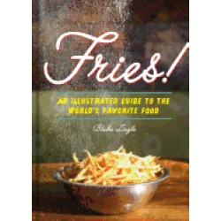fries an illustrated guide to the worlds favorite food