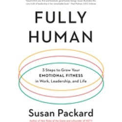 fully human 3 steps to grow your emotional fitness in work leadership and l