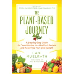 plant based journey a step by step guide for transitioning to a healthy lif