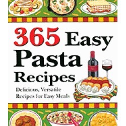 365 easy pasta recipes delicious versatile recipes for easy meals