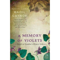 memory of violets a novel of londons flower sellers