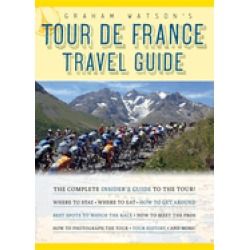graham watsons tour de france travel guide the complete insiders guide to t