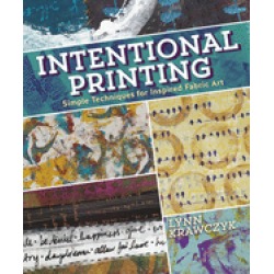 intentional printing simple techniques for inspired fabric art
