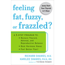 feeling fat fuzzy or frazzled a 3 step program to restore thyroid adrenal a