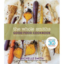 whole smiths good food cookbook whole30 endorsed delicious real food recipe