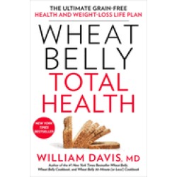 wheat belly total health the ultimate grain free health and weight loss lif
