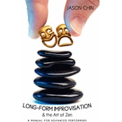 long form improvisation and the art of zen a manual for advanced performers