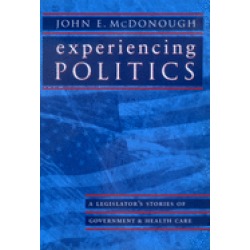 experiencing politics a legislators stories of government and health care