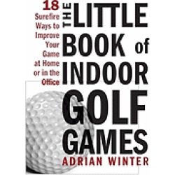little book of indoor golf games 18 sure fire ways to improve your game at