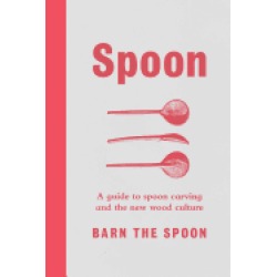 spoon a guide to spoon carving and the new wood culture