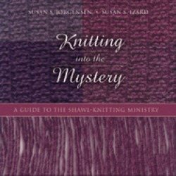 knitting into the mystery a guide to the shawl knitting ministry